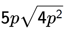 A LaTex expression showing 5psquare root of 4{p to the power of 2 }