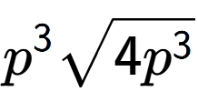 A LaTex expression showing {p} to the power of 3 square root of 4{p to the power of 3 }