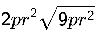 A LaTex expression showing 2p{r} to the power of 2 square root of 9p{r to the power of 2 }