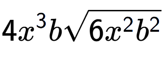 A LaTex expression showing 4{x} to the power of 3 bsquare root of 6{x to the power of 2 {b} to the power of 2 }