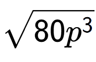 A LaTex expression showing square root of 80{p to the power of 3 }
