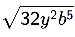 A LaTex expression showing square root of 32{y to the power of 2 {b} to the power of 5 }