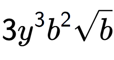 A LaTex expression showing 3{y} to the power of 3 {b} to the power of 2 square root of b