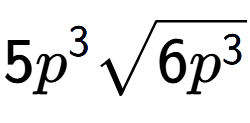 A LaTex expression showing 5{p} to the power of 3 square root of 6{p to the power of 3 }