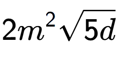 A LaTex expression showing 2{m} to the power of 2 square root of 5d