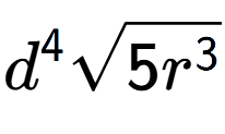 A LaTex expression showing {d} to the power of 4 square root of 5{r to the power of 3 }
