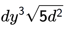 A LaTex expression showing d{y} to the power of 3 square root of 5{d to the power of 2 }