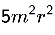 A LaTex expression showing 5{m} to the power of 2 {r} to the power of 2