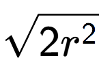 A LaTex expression showing square root of 2{r to the power of 2 }