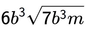 A LaTex expression showing 6{b} to the power of 3 square root of 7{b to the power of 3 m}