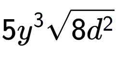 A LaTex expression showing 5{y} to the power of 3 square root of 8{d to the power of 2 }