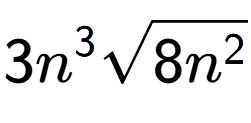 A LaTex expression showing 3{n} to the power of 3 square root of 8{n to the power of 2 }