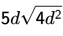 A LaTex expression showing 5dsquare root of 4{d to the power of 2 }