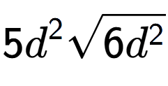 A LaTex expression showing 5{d} to the power of 2 square root of 6{d to the power of 2 }