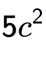 A LaTex expression showing 5{c} to the power of 2