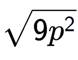 A LaTex expression showing square root of 9{p to the power of 2 }
