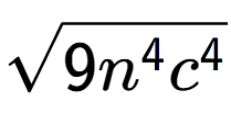 A LaTex expression showing square root of 9{n to the power of 4 {c} to the power of 4 }