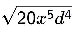 A LaTex expression showing square root of 20{x to the power of 5 {d} to the power of 4 }