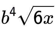 A LaTex expression showing {b} to the power of 4 square root of 6x
