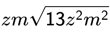 A LaTex expression showing zmsquare root of 13{z to the power of 2 {m} to the power of 2 }
