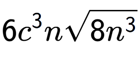 A LaTex expression showing 6{c} to the power of 3 nsquare root of 8{n to the power of 3 }