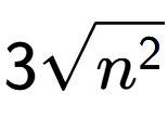 A LaTex expression showing 3square root of {n to the power of 2 }