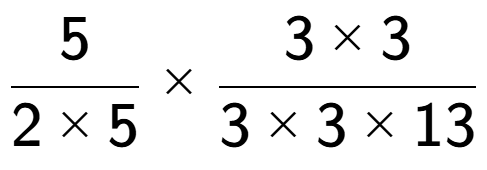 A LaTex expression showing 5 over 2 multiplied by 5 multiplied by 3 multiplied by 3 over 3 multiplied by 3 multiplied by 13