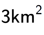 A LaTex expression showing 3\text{km} to the power of 2