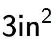 A LaTex expression showing 3\text{in} to the power of 2