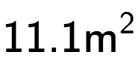 A LaTex expression showing 11.1\text{m} to the power of 2