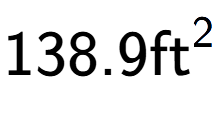A LaTex expression showing 138.9\text{ft} to the power of 2