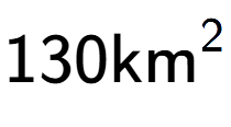A LaTex expression showing 130\text{km} to the power of 2