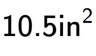 A LaTex expression showing 10.5\text{in} to the power of 2