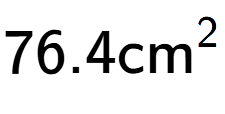 A LaTex expression showing 76.4\text{cm} to the power of 2