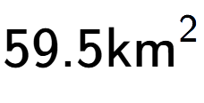 A LaTex expression showing 59.5\text{km} to the power of 2