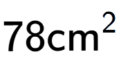 A LaTex expression showing 78\text{cm} to the power of 2