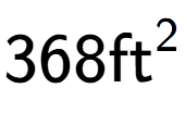 A LaTex expression showing 368\text{ft} to the power of 2