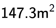 A LaTex expression showing 147.3\text{m} to the power of 2