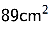 A LaTex expression showing 89\text{cm} to the power of 2