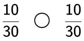 A LaTex expression showing 10 over 30 \;\; \bigcirc \;\;10 over 30