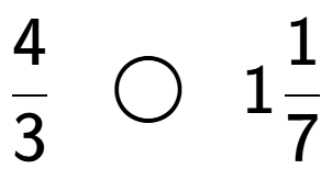 A LaTex expression showing 4 over 3 \;\; \bigcirc \;\;11 over 7