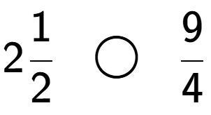 A LaTex expression showing 21 over 2 \;\; \bigcirc \;\;9 over 4