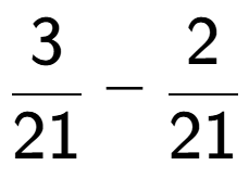 A LaTex expression showing 3 over 21 - 2 over 21