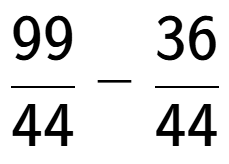 A LaTex expression showing 99 over 44 - 36 over 44