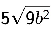 A LaTex expression showing 5square root of 9{b to the power of 2 }