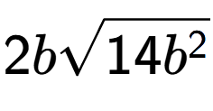 A LaTex expression showing 2bsquare root of 14{b to the power of 2 }
