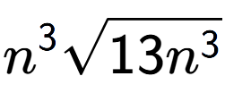 A LaTex expression showing {n} to the power of 3 square root of 13{n to the power of 3 }