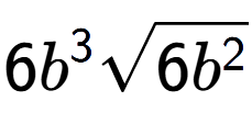A LaTex expression showing 6{b} to the power of 3 square root of 6{b to the power of 2 }