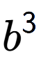 A LaTex expression showing {b} to the power of 3