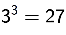 A LaTex expression showing 3 to the power of 3 = 27